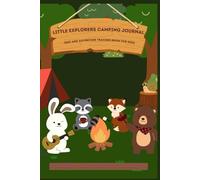 Little Explorers Camping Journal: Fun Outdoor Adventure Book for Kids with Trip Logs, Drawing Pages, Scavenger Hunts, and More: A Fun and Easy Camping ... Spot Wildlife, and Create Memories in Nature