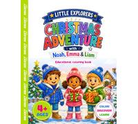 Little Explorers: Christmas Adventure: A Magical Christmas Coloring Book for Kids Ages 4+ Featuring Noah, Emma & Liam, Santa Claus, Reindeer, Snowy ... Holiday Activities, and Fun Christmas Facts