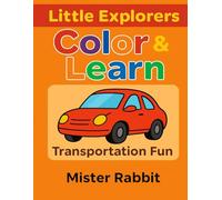 Little Explorers: Color & Learn - Transportation Fun: Fun and simple coloring book for kids to learn about cars, trucks, and more! (Mister Rabbit’s Learning & Coloring Series)
