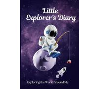 Little Explorer's Dairy: Exploring the world around me: Dairy for kids from age 6-12 (120 pages)