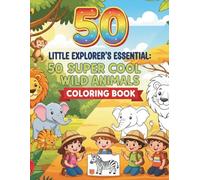Little Explorer's Essential: 50 Super Cool Wild Animals Coloring Book