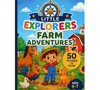 Little Explorers: Farm Adventures: Coloring Book with 50 Big Pictures for Kids Ages 6-7