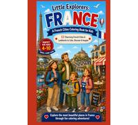 Little Explorers: France A French Cities & Landmarks Coloring Book for Kids: 12 Charming French Cities & Landmarks to Color, Discover & Imagine