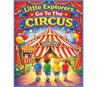 Little Explorers Go To The Circus: A Big Top Coloring Adventure for Kids Who Love the Circus (Little Explorers Coloring Books)