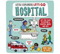 Little Explorers: Let's Go! Hospital: Lift the flaps to explore a hospital inside and out!