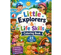 Little Explorers & Life Skills Coloring Book: 25 Fun Activities to Color, Learn, and Grow for Kids Ages 4-8