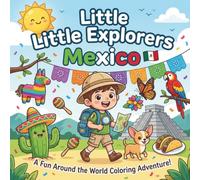 Little Explorers: Mexico - A Coloring Book for Kids Ages 4-8: 53 Fun Coloring Pages Featuring Mexican Culture, Landmarks, Animals, Food, Traditions, and More!