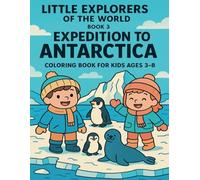 Little Explorers of the World - Book 3, Antarctic Expedition Coloring book for children aged 3-8 (Mali marzyciele: Praca i aspiracje - Seria 2, Księga 1)