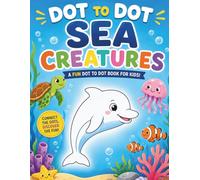 Little Explorers: Sea Creatures Dot to Dot: Dive into the fun with Sea Creatures: Education activity book for ages 4-8