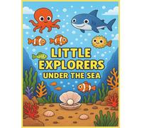 Little Explorers Under The Sea: A Creative Journey Through Marine Wonders (Little Explorers Coloring Books)