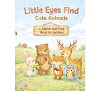 Little Eyes Find: Cute Animals on an Exciting Day Adventure! A Cute Search and Find Book for Toddlers: A Search and Find Activity Book for Toddlers ... Is your child ready to explore them?
