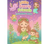 Little Faerie Friends - Coloring Book: Color Your Own Fairy World - Fun and Relaxing for Kids 6+ | Magical Friends For Boys & Girls | Gifts for Young Artists