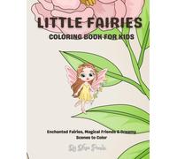 Little Fairies Coloring Book - Coloring Book for Gentle Fairies and Cozy Moments: Enchanted Fairies, Magical Friends & Dreamy Scenes to Color for Kids