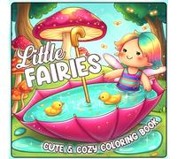 Little Fairies Coloring Book: Whimsical Fantasy Coloring Pages with Adorable Tiny Fairy in Cozy Forest Adventure & Peaceful Nature Illustrations for Kids, Adults