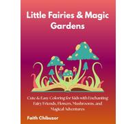LITTLE FAIRIES & MAGIC GARDENS: Cute & Easy Coloring For Kids with Enchanting Fairy Friends, Flowers, Mushrooms, Magical Adventures