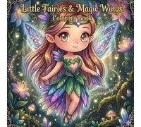 Little Fairies & Magic Wings Coloring Book: A Magical Collection of Adorable Fairies, Enchanted Gardens, and Whimsical Adventures