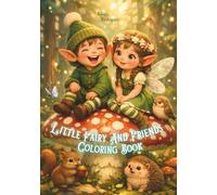 Little Fairy And Friends Coloring Book: For Teens and Adults : Cute Fairies Characters, Magical Fairies Characters, Dreamy Worlds, Cozy Scenes for ... Mindfulness, Relaxation and Stress Relief