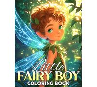 Little Fairy Boy Coloring Book: Enchanted Wilderness Coloring Pages featuring Cute Elf and Forest Adventure Illustrations for All Ages for Fun and Creative Expression