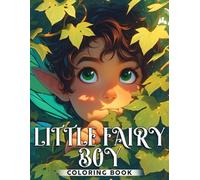 Little Fairy Boy Coloring Book: Fantasy Friends Coloring Pages featuring Kawaii Elf Boy Illustrations for All Ages for Relaxation and Stress Relief