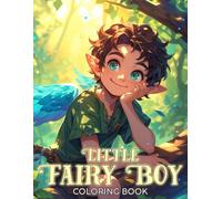 Little Fairy Boy Coloring Book: Magical Woods Coloring Pages featuring Kawaii Elf Boys and Adventure Scene Illustrations for Kids Teens and Adults for Fun and Relaxation