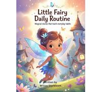 Little Fairy Daily Routine: Magical Stories That Teach Healthy Habits, Kindness, and Everyday Life Skills