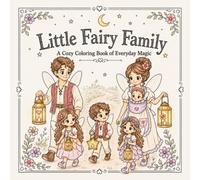 Little Fairy Family: A Cozy Coloring Book of Everyday Magic
