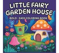 Little Fairy Garden House Coloring Book: Cute and Whimsical Fantasy Homes to Color: Adorable Fairy Houses, Tiny Gardens, Flowers, and Magical Nature Scenes for Relaxing Fun