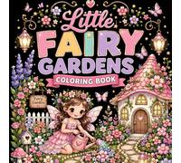 Little Fairy Gardens Coloring Book: 40 Magical Fairy Garden Scenes Filled with Cute Little Fairies, Mermaid Fairies, Treehouses, Floating Gardens, and Enchanting Underwater Worlds