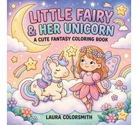 Little Fairy & Her Unicorn - A Cute Fantasy Coloring Book: Sweet Fairy and Unicorn Adventures in a Magical Fantasy World for Kids (Coloring Books for Kids: Fantasy, Fairy, Magical)