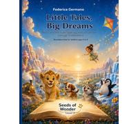 Little Fairy Tales, Big Dreams - Volume II: Illustrated Stories to Grow with Imagination, Courage, and Kindness