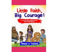 Little Faith, Big Courage: A collection of Bible stories for young heroes