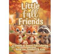 Little Fall Friends: A Simple & Sweet Fall Coloring Book for Toddlers & Kids | Woodland Animals, Pumpkins & Cozy Autumn Fun (The Littles Series)