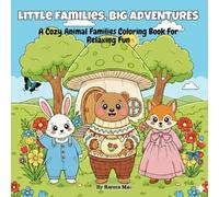 Little Families, Big Adventures: A Cozy Animal Families Coloring Book for Relaxing Fun
