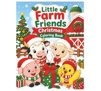 Little Farm Friends: Christmas Coloring Book: 25 Cozy Farm Themed Christmas Coloring Pages for Kids 3-8 (Little Farm Friends Coloring Books)