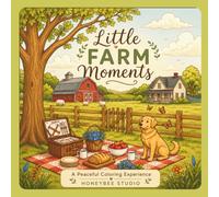 Little Farm Moments: A Cozy Farm Life Coloring Book for Adults, Teens & Kids, Cute coloring book, farm animals, countryside, relaxing coloring book, ... stress relief, wholesome scenes, country life