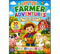 Little Farmer Adventures: A Fun Farm 30 pages Coloring Book for Kids Ages 4-6 Featuring Cute Animals, Gardening, Planting, Harvesting, and Family Farm Fun