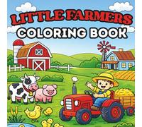 Little Farmers: A Farm Animal Coloring Book for Kids and Adults With Cute, Full Scenes of Tractors, Animals, and Farm Life (The "Little" Series)