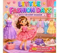Little Fashion Days: Dress for Every Occasion: A Sweet and Stylish Coloring Book for Girls Featuring 40 Cute Outfits, Everyday Adventures, Special ... Travel, Parties, and Fun Fashion Moments