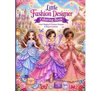 Little Fashion Designer Coloring Book: Color Magical Princess Dresses, Royal Fashion & Fantasy Accessories for Kids