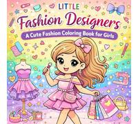 Little Fashion Designers: A Cute Fashion Coloring Book for Girls: Fun Outfits, Stylish Dresses, Cute Accessories & Creative Fashion Designs to Color (Lifestyle & Fun)