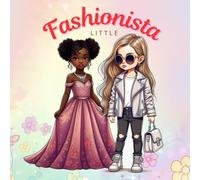 "LITTLE FASHIONISTA" High -Quality COLORING BOOK featuring 40 Stunning Illustrations for CREATIVITY, INSPERATION, GREAT TASTE and FASHION SKILLS ... years old: Raise your Future Fashion Designer
