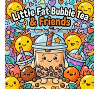 Little Fat Bubble Tea & Friends: A Bold & Easy Boba Coloring Book for Kids and Adults - Cute Kawaii Milk Tea Characters with Thick Lines for Relaxation and Stress Relief (Soft Life Coloring Book)