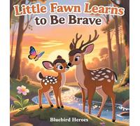 Little Fawn Learns to Be Brave: Bedtime Story for Children Ages 3-5 About Overcoming Fears and Trying New Things