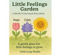 Little Feelings Garden: A Mindful Coloring & Story Book (The Feelings Collection (Little Leap Studio))