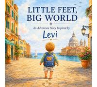 LITTLE FEET, BIG WORLD: An Adventure Story Inspired by LEVI