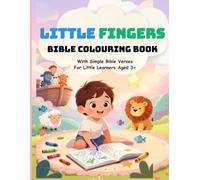 Little Fingers Bible Colouring Book. Fun Bible Colouring Pages with Simple Bible Verses for Kids Ages 3+: Encouraging Creativity, Fine Motor Skills & Faith.
