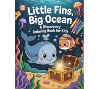 Little Fins, Big Ocean: A Discovery Coloring Book for Kids: Explore the Wonders of the Deep with Curious Sea Creatures and Hidden Treasures