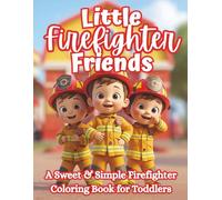 Little Firefighter Friends: A Fun Toddler Coloring Book of Fire Trucks, Firefighters & Rescue Adventures | Cute Community Helpers Book for Kids Ages 2-5 (The Littles Series)
