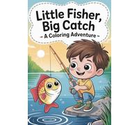 Little Fisher, Big Catch! A coloring adventure. The Ultimate Fishing Coloring Adventure: Relaxing fishing coloring book with kids, lakes and funny ... and anyone who loves peaceful outdoor scenes