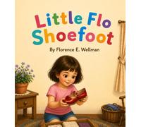 Little Flo Shoefoot: The Magical Adventure of One Shiny Red Shoe